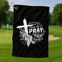 Pray On It Pray Over It Pray Through It Golf Towel