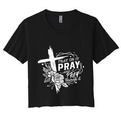 Pray On It Pray Over It Pray Through It Crop Top