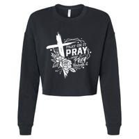 Pray On It Pray Over It Pray Through It Cropped Pullover Crew