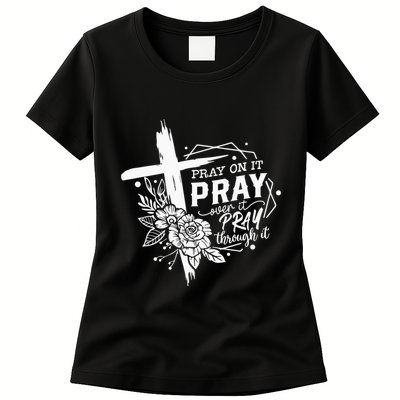 Pray On It Pray Over It Pray Through It Womens T-Shirt