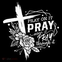 Pray On It Pray Over It Pray Through It Womens T-Shirt
