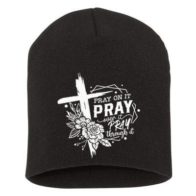 Pray On It Pray Over It Pray Through It Short Acrylic Beanie