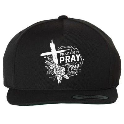 Pray On It Pray Over It Pray Through It Wool Snapback Cap