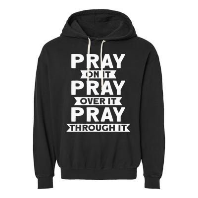 Pray On It Pray Over It Pray Through It Christian Garment-Dyed Fleece Hoodie