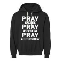 Pray On It Pray Over It Pray Through It Christian Garment-Dyed Fleece Hoodie