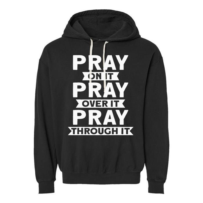 Pray On It Pray Over It Pray Through It Christian Garment-Dyed Fleece Hoodie
