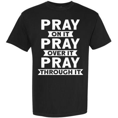 Pray On It Pray Over It Pray Through It Christian Garment-Dyed Heavyweight T-Shirt