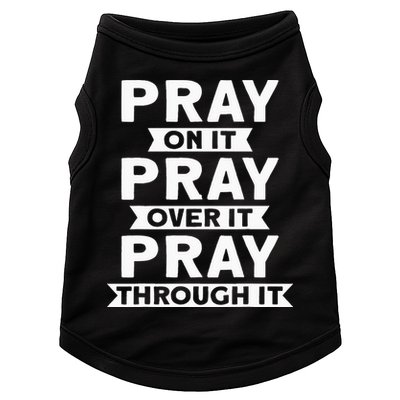 Pray On It Pray Over It Pray Through It Christian Doggie Tank