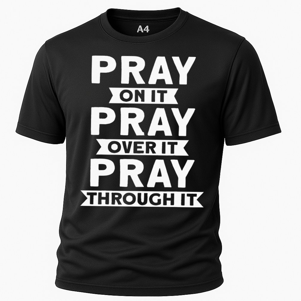 Pray On It Pray Over It Pray Through It Christian Performance Shirt