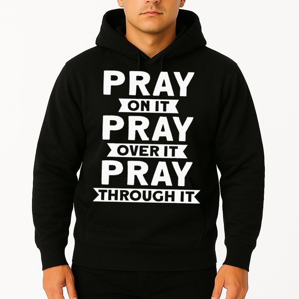 Pray On It Pray Over It Pray Through It Christian Hoodie