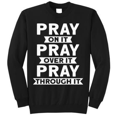 Pray On It Pray Over It Pray Through It Christian Sweatshirt
