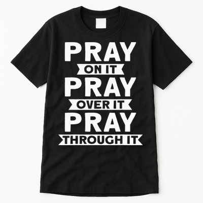 Pray On It Pray Over It Pray Through It Christian Tall T-Shirt