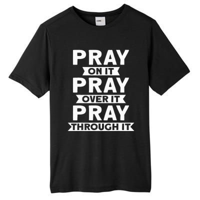 Pray On It Pray Over It Pray Through It Christian Tall Fusion ChromaSoft Performance T-Shirt