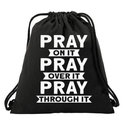 Pray On It Pray Over It Pray Through It Christian Drawstring Bag