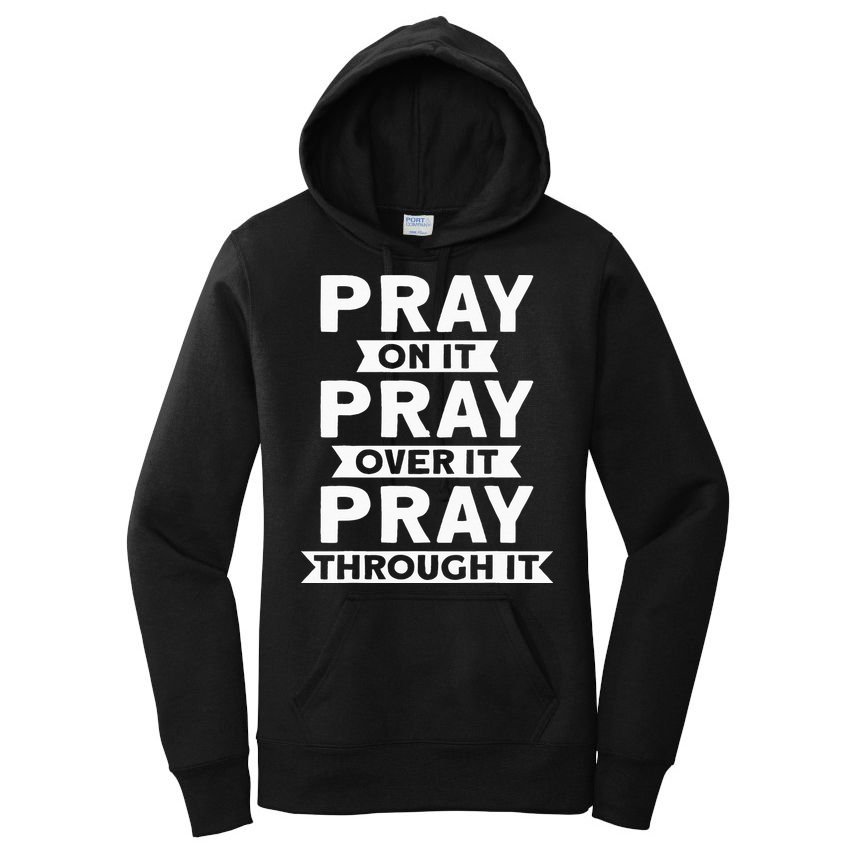 Pray On It Pray Over It Pray Through It Christian Women's Pullover Hoodie