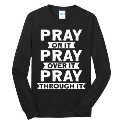 Pray On It Pray Over It Pray Through It Christian Tall Long Sleeve T-Shirt