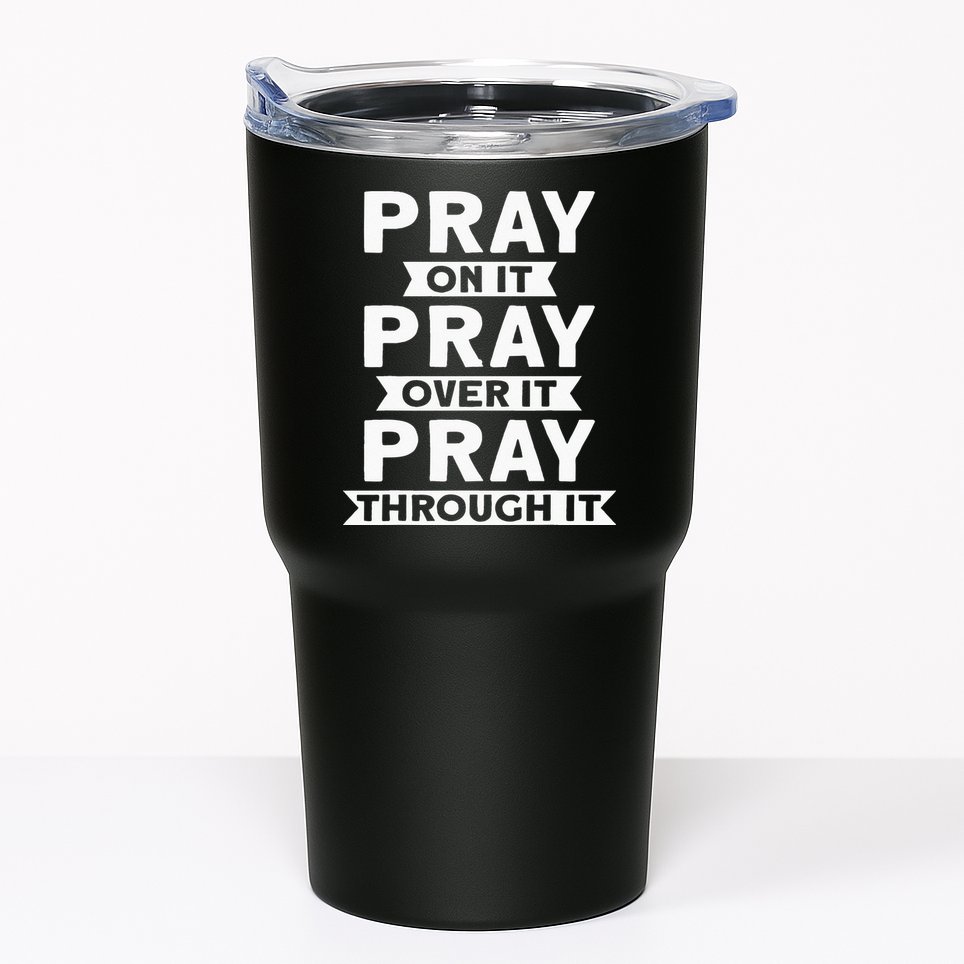 Pray On It Pray Over It Pray Through It Christian Tumbler