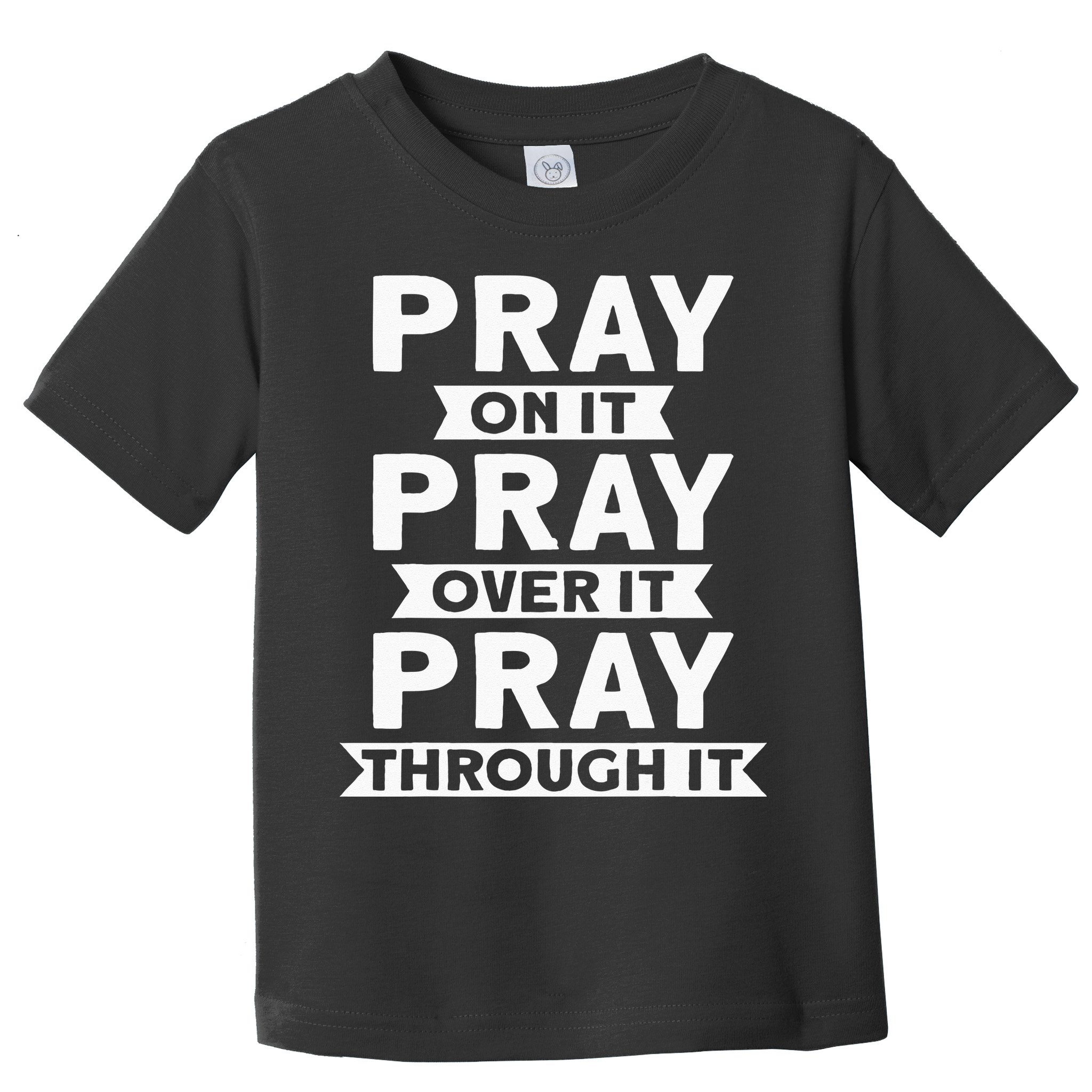 Pray On It Pray Over It Pray Through It Christian Toddler T-Shirt