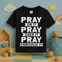 Pray On It Pray Over It Pray Through It Christian Toddler T-Shirt