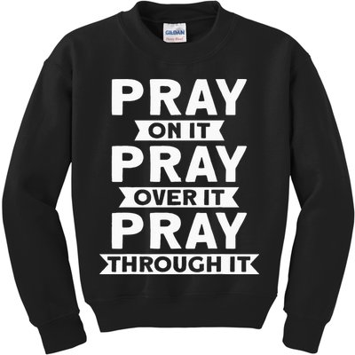 Pray On It Pray Over It Pray Through It Christian Kids Sweatshirt