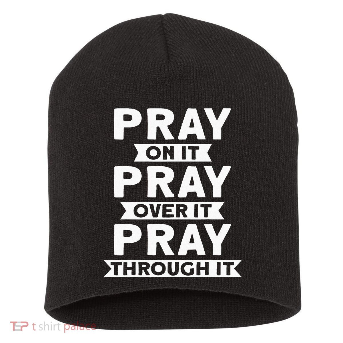 Pray On It Pray Over It Pray Through It Christian Short Acrylic Beanie