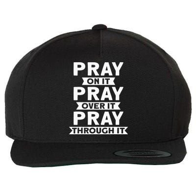 Pray On It Pray Over It Pray Through It Christian Wool Snapback Cap