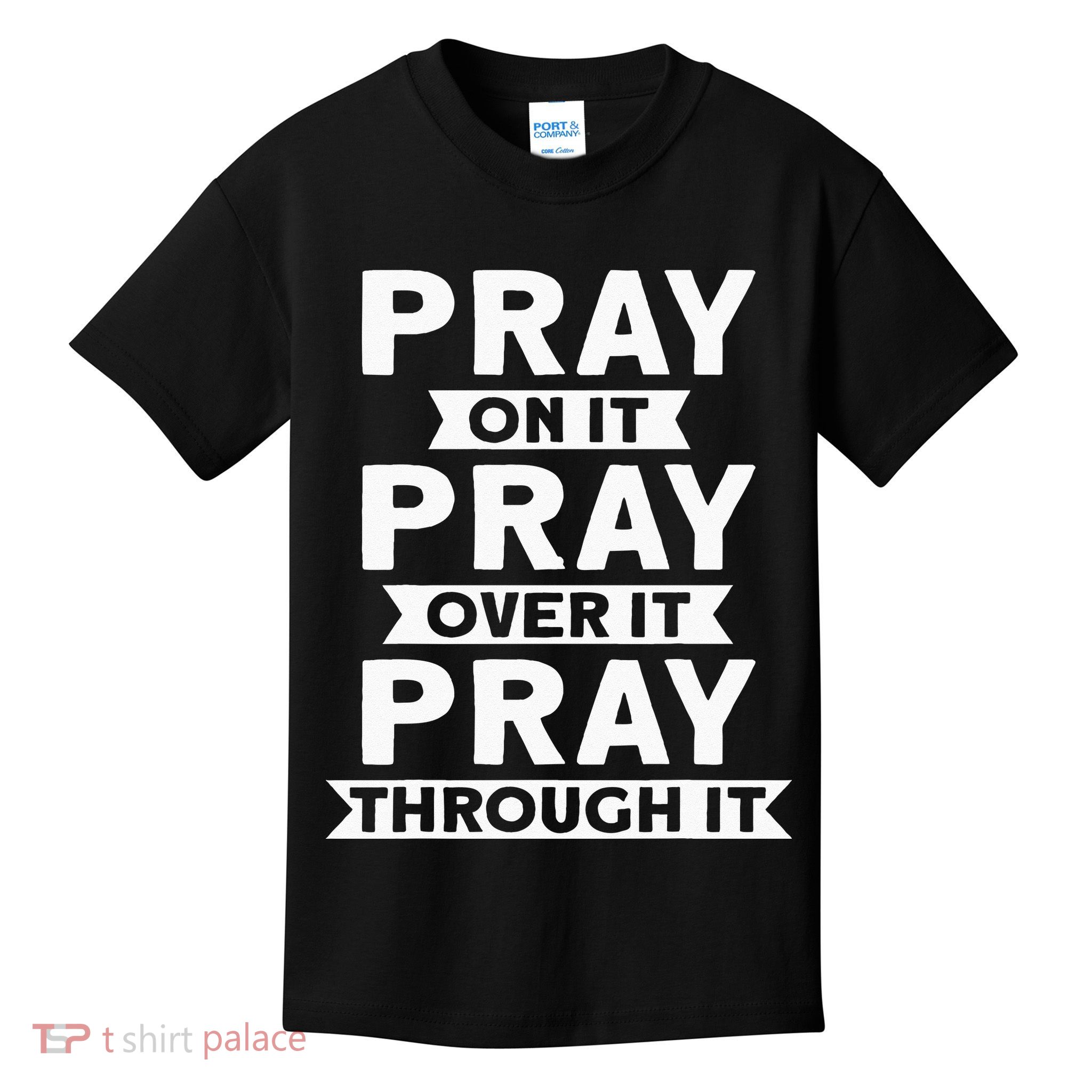 Pray On It Pray Over It Pray Through It Christian Kids T-Shirt