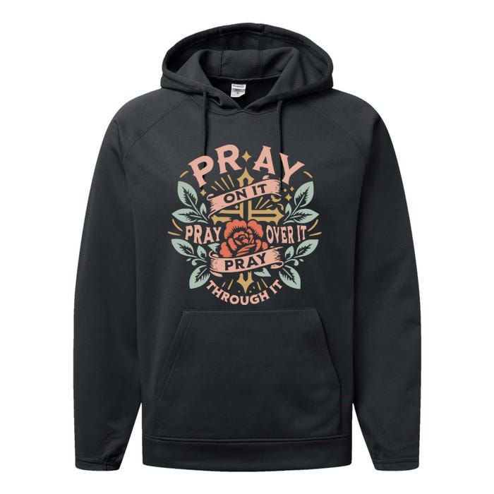 Pray Over It Pray Through It Pray On It Performance Fleece Hoodie