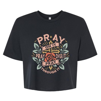 Pray Over It Pray Through It Pray On It Bella+Canvas Jersey Crop Tee