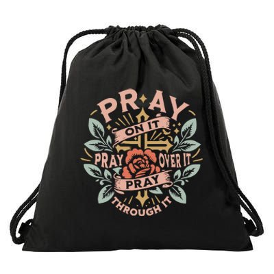 Pray Over It Pray Through It Pray On It Drawstring Bag