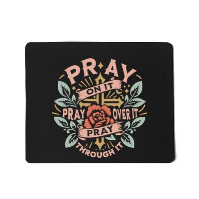 Pray Over It Pray Through It Pray On It Mousepad