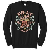 Pray Over It Pray Through It Pray On It Tall Sweatshirt