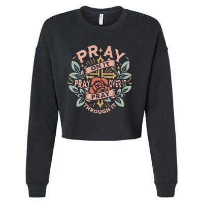 Pray Over It Pray Through It Pray On It Cropped Pullover Crew