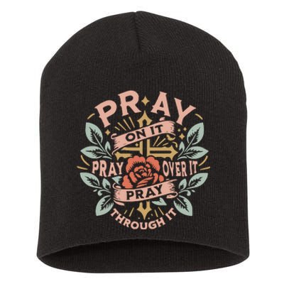 Pray Over It Pray Through It Pray On It Short Acrylic Beanie