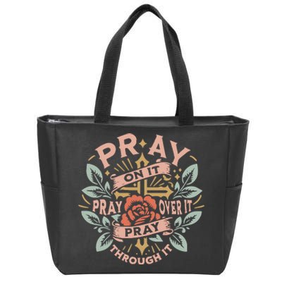 Pray Over It Pray Through It Pray On It Zip Tote Bag