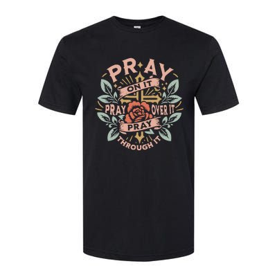 Pray Over It Pray Through It Pray On It Softstyle CVC T-Shirt