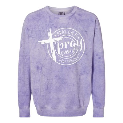 Pray On It Pray Over It Pray Through It Christian Colorblast Crewneck Sweatshirt