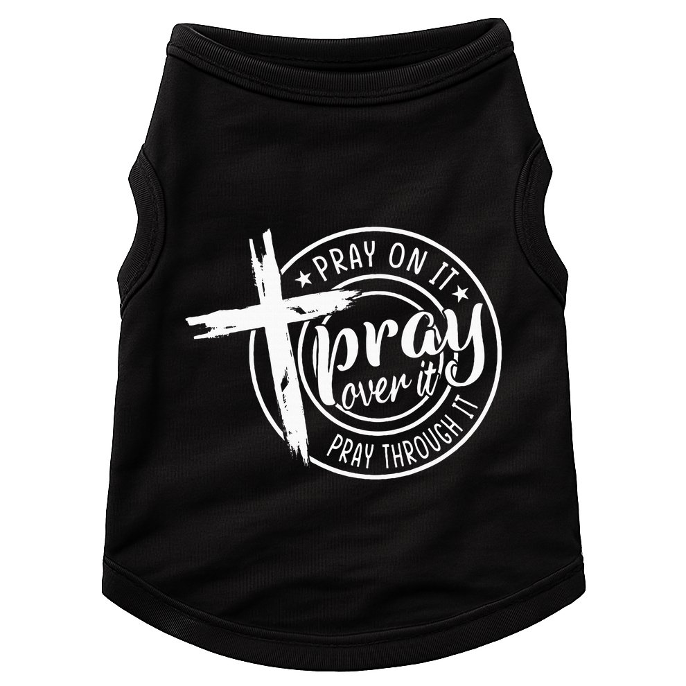 Pray On It Pray Over It Pray Through It Christian Doggie Tank