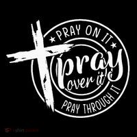 Pray On It Pray Over It Pray Through It Christian Performance Shirt