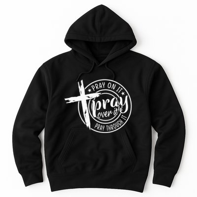 Pray On It Pray Over It Pray Through It Christian Hoodie