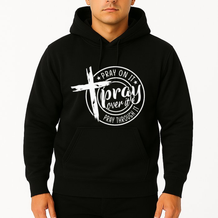 Pray On It Pray Over It Pray Through It Christian Hoodie
