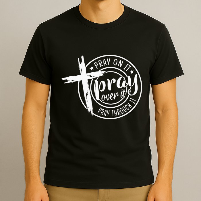 Pray On It Pray Over It Pray Through It Christian T-Shirt