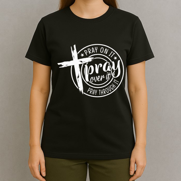 Pray On It Pray Over It Pray Through It Christian T-Shirt