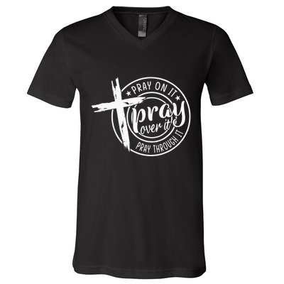 Pray On It Pray Over It Pray Through It Christian V-Neck T-Shirt