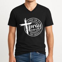 Pray On It Pray Over It Pray Through It Christian V-Neck T-Shirt