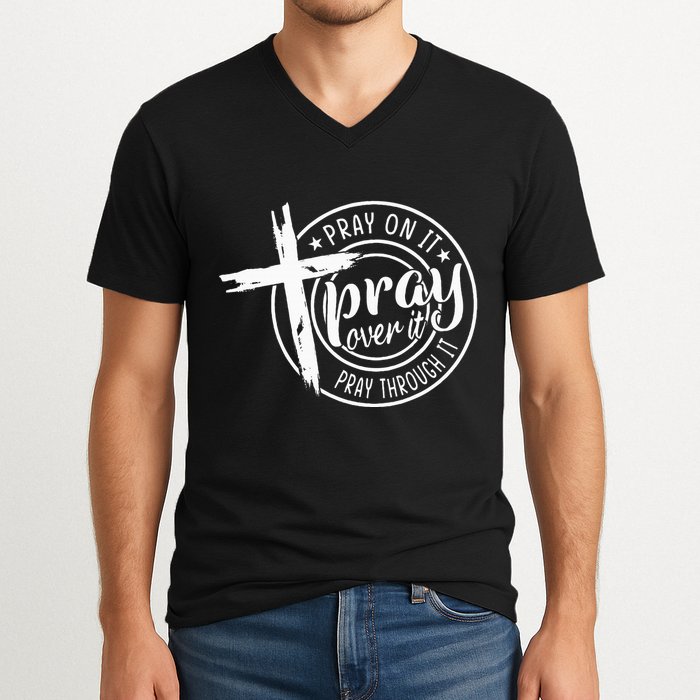 Pray On It Pray Over It Pray Through It Christian V-Neck T-Shirt
