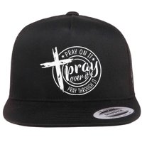 Pray On It Pray Over It Pray Through It Christian Flat Bill Trucker Hat