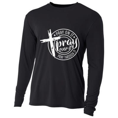 Pray On It Pray Over It Pray Through It Christian Cooling Performance Long Sleeve Crew