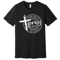 Pray On It Pray Over It Pray Through It Christian Premium T-Shirt