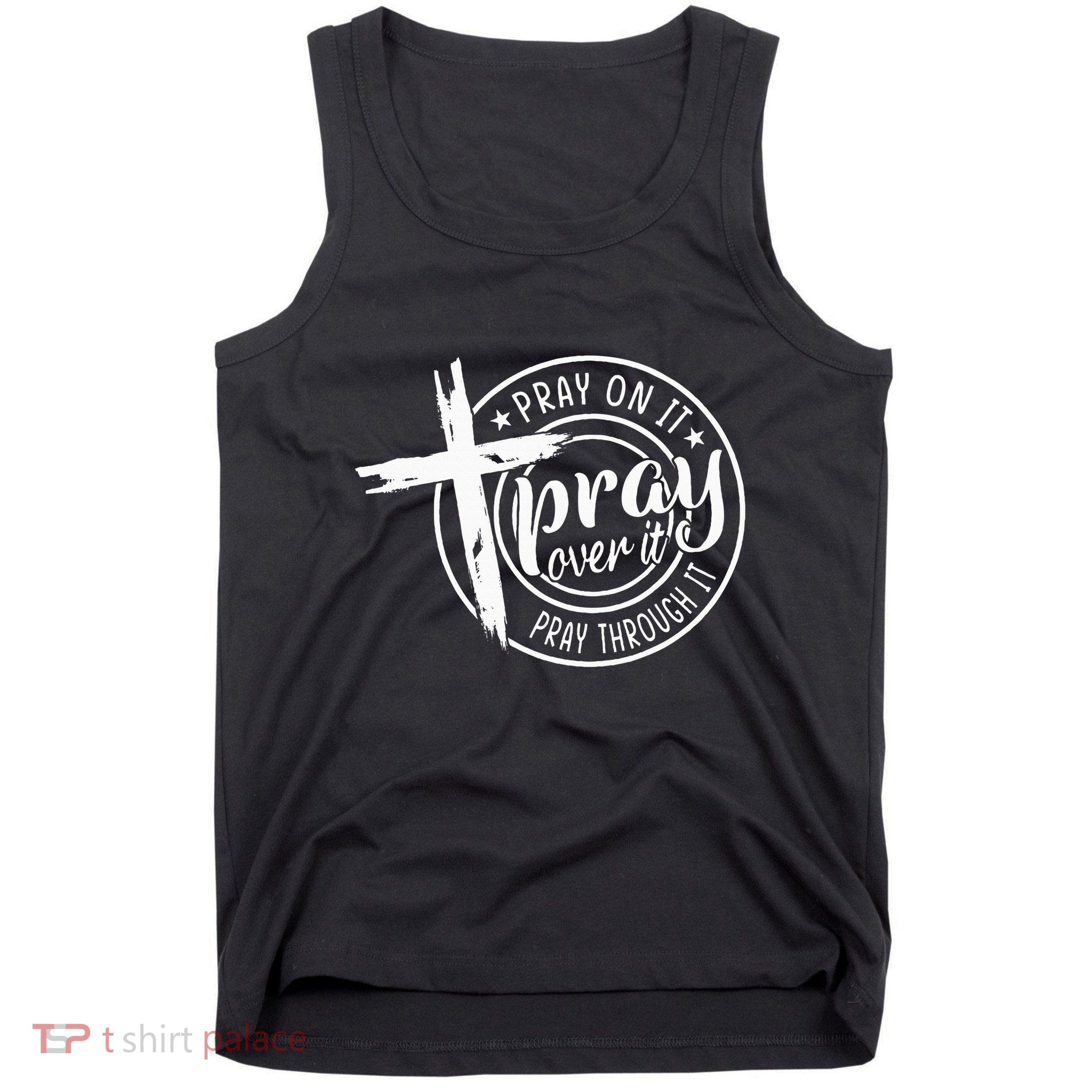 Pray On It Pray Over It Pray Through It Christian Tank Top